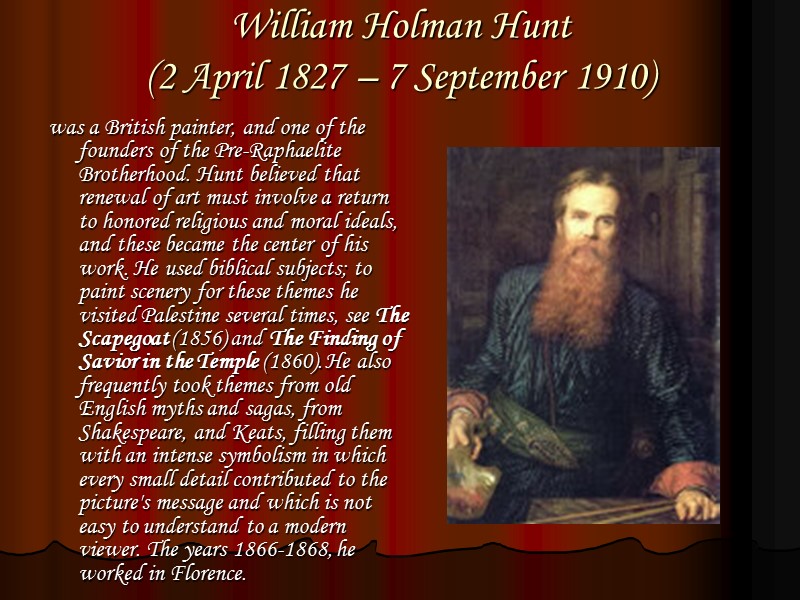 William Holman Hunt  (2 April 1827 – 7 September 1910)  was a
